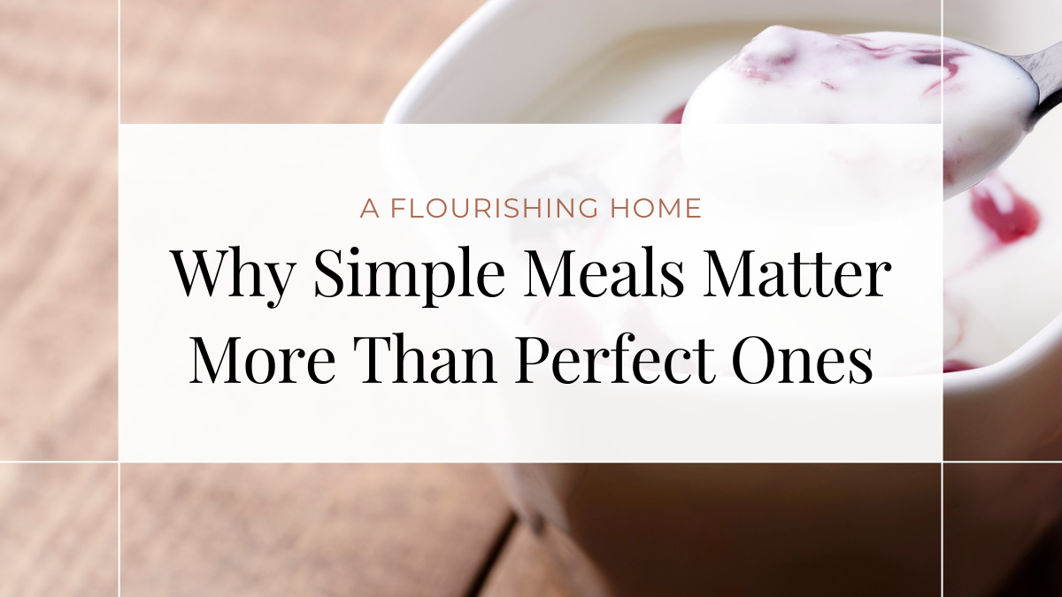 Why Simple Meals Matter More Than Perfect Ones